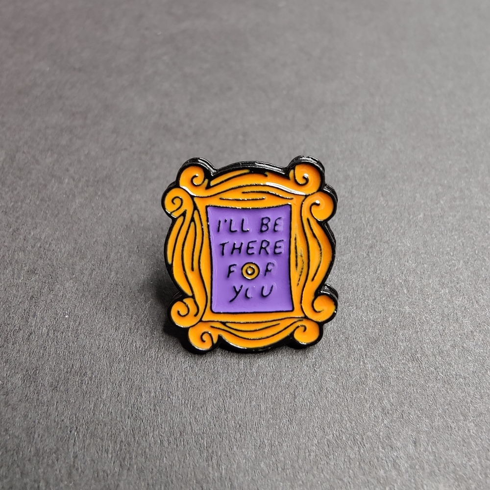 BOGO | Friends • "I'll Be There For You" Picture Frame Pin